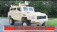US to boost Uruguay defense capabilities with donation of Mamba Mk7 4x4 armored vehicles
