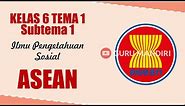 Mengenal Negara ASEAN - IPS Kelas 6 Tema 1 Subtema 1