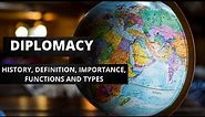 International Relations: Diplomacy |History |Definition |Importance |Functions & Types of Diplomacy