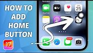 How to Add Home Button on iPhone - iOS 17