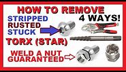 How to Remove Torx (Star) bolts/screws | 4 WAYS | WELD NUT GUARANTEED | Stripped Rusted Stuck Frozen