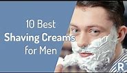 10 Best Shaving Creams for Men | Ranked from WORST to BEST