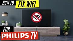 How To Fix a Philips TV that Won't Connect to WiFi