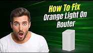 How to fix orange light on router? Router Orange Light solution
