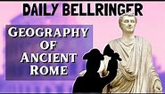 Geography of Ancient Rome | DAILY BELLRINGER
