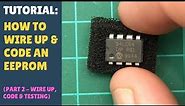 TUTORIAL: How to Wire up & Code an EEPROM with Arduino - Module (Part 2 - Wire Up & Coding)