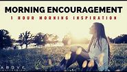 MORNING ENCOURAGEMENT | Start Your Day With God’s Blessings - 1 Hour Morning Inspiration to Motivate