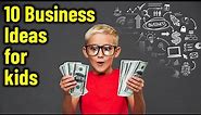 10 best Small Business Ideas for Kids to Make Money