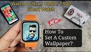 How To Set Custom Wallpaper on Smartwatch? | Fitpro Watch 8 Ultra/C800/T800 Change Wallpaper
