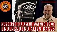 Murdered CIA Agent Exposes Secret Underground Alien Bases!