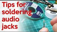 Tips and tricks for soldering audio jacks