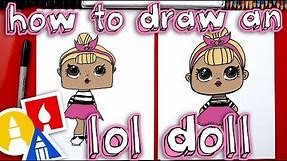 How To Draw An L.O.L. Surprise Doll + Plus We Open One!