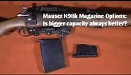 Mauser K98 Magazine Options: Is bigger capacity always better?