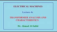 Electrical Machines Course: Lecture 4c - Transformer Analysis and Characteristics