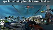 Idk who you guys were. But this no-com synchronized zipline shot was hilarious