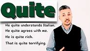 Lesson on how to use QUITE - (He is QUITE rich - He QUITE understands Italian)