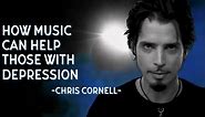 Chris Cornell: Depression and How Music Can Help