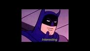 Batman says “Interesting”