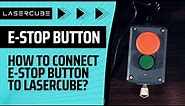 How to connect E-STOP BUTTON? | LaserCube included