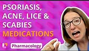 Medications for Psoriasis, Acne, Lice/Scabies - Pharmacology - Integumentary System | @LevelUpRN