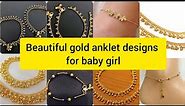 Gold anklet designs for baby girl | gold anklet for baby | gold payal design |