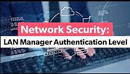 Network security LAN Manager Authentication Level