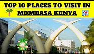 Mombasa Raha 🏖️🥂Top 10 Places to Visit in Mombasa Kenya