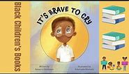Black Children's Books (Read Aloud) | It's Brave to Cry by Rebecca Robinson