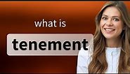 Tenement — what is TENEMENT definition