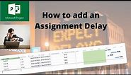 How to add an assignment delay in Microsoft Project