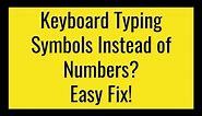 Keyboard typing symbols instead of numbers? easy fix!