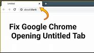 Google Chrome Untitled Blank Page Problem [Fixed]