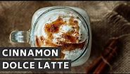 Cinnamon Dolce Latte (Starbucks Recipe)