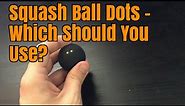 Squash Ball Dots - Which Should You Use?
