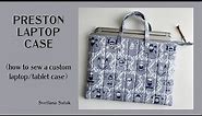 PRESTON LAPTOP CASE ~ Learn to sew a Stylish Custom Laptop / Tablet Case.