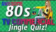 Awesome 80s TV Commercial Jingle Quiz - Can You Guess Them All?