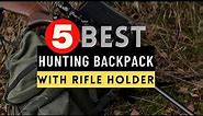 Best Hunting Backpack with Rifle Holder 2023-2024 🔶 Top 5 Hunting Backpack Reviews