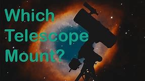 What Telescope Mount Should I Get?