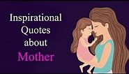 Inspirational Quotes about Mother, True Lines on Mom