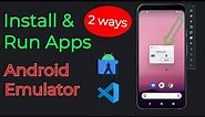 2 Ways to Install and Run Apps on Android Emulators - VS code & Android Studio -2023