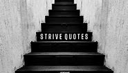 35  STRIVE QUOTES TO HELP YOU ACHIEVE THE LIFE YOU DESERVE