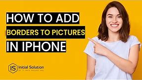 How to add borders to pictures iPhone 2024 | Initial Solution
