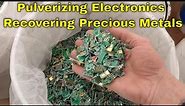 Pulverizing Electronics, Recovering Valuable & Precious Metals