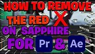 HOW To Remove The Red X On SAPPHIRE For Premiere Pro And After Effect
