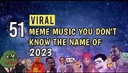 51 MEME MUSIC BACKGROUND You Don't Know The Name Of | 2023