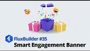 💥FluxBuilder #35: Smart Engagement Banner (Build your Apps in Minutes)