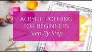 Acrylic Pouring for Beginners, Step by Step