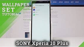 How to Change Wallpaper on Sony Xperia 10 Plus - Lock Screen & Home Screen Wallpaper