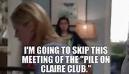 I'm going to skip this meeting of the "pile on Claire club."