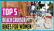 Best Beach Cruiser Bikes for Women [Top 5 Picks]